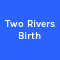 Two Rivers Birth